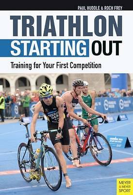 Triathlon: Starting Out: Training for Your First Competition by Paul Huddle ...