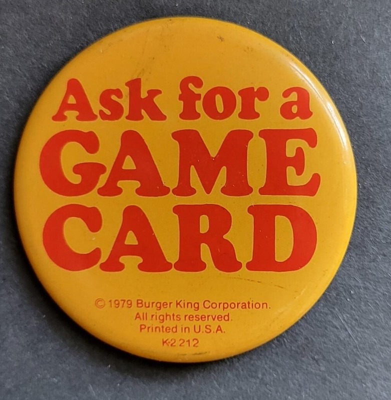 1979 Burger King. Ask Me for a Game Card. Promo Button Pinback Vintage 2.5"