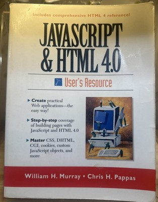 JavaScript and HTML 4. 0 User's Resource by Chris H. Pappas and William H....