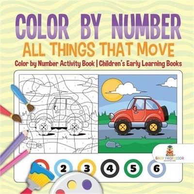 Color by Number: All Things That Move - Color by Number Activity Book Children's