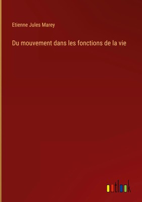 Etienne Jules Marey | Du mouvement dans les fonctions de la vie | Buch (2022)