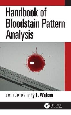 Handbook of Bloodstain Pattern Analysis by Toby L. Wolson [Hardback]