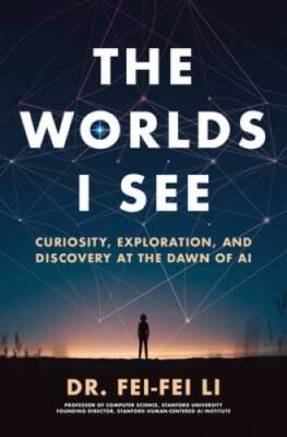The Worlds I See: Curiosity, Exploration, and Discovery at the Dawn of AI - GOOD
