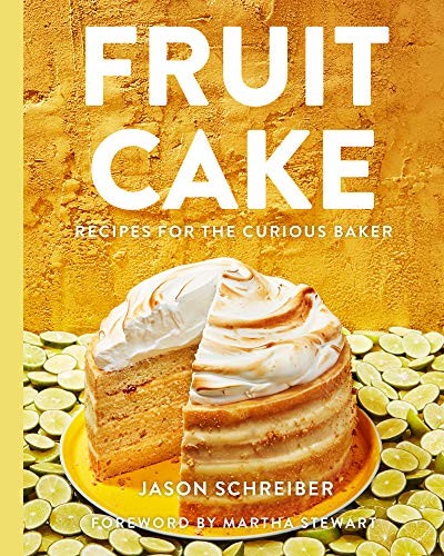 Fruit Cake: Recipes for the Curious Baker,Jason Schreiber,Martha