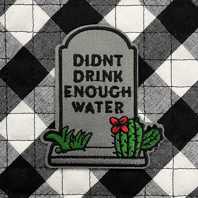  Didn t Drink Enough Water  Tombstone Funny Meme Iron On Patch