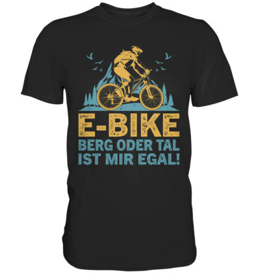 E-BIKE | Berg oder Tal ist mir egal - Fahrrad Radsport Geschenk Premium T-Shirt