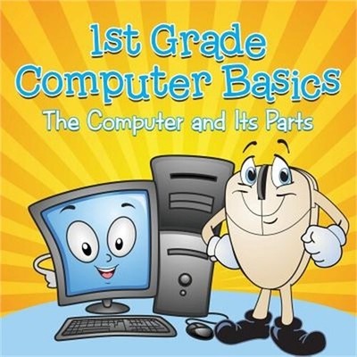 1st Grade Computer Basics: The Computer and Its Parts (Paperback or Softback)