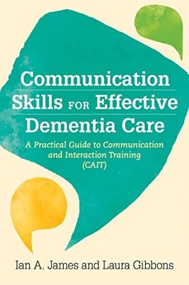 Communication Skills for Effective Dementia Car, James, Gibbons..