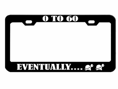 Zero to Sixty Eventually Metal License Plate Frame Personalized