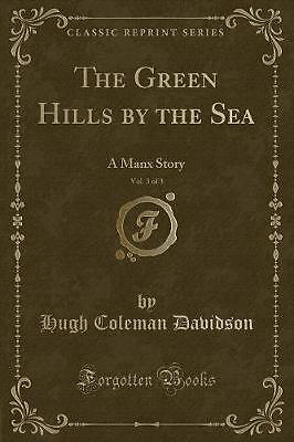 The Green Hills by the Sea, Vol 3 of 3 A Manx Stor