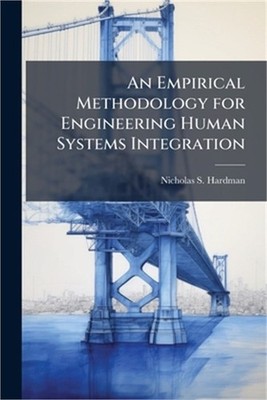 An Empirical Methodology for Engineering Human Systems Integration (Paperback or