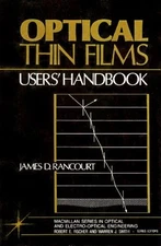 OPTICAL THIN FILMS: USERS' HANDBOOK (THE MACMILLAN SERIES By James D Rancourt VG