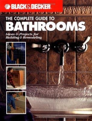 The Complete Guide to Bathrooms: Ideas & Projects for Building & Remodeling...