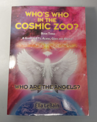 Who Are the Angels? : Who's Who in the Cosmic Zoo? a Guide ETs, Alien, God Bk 3