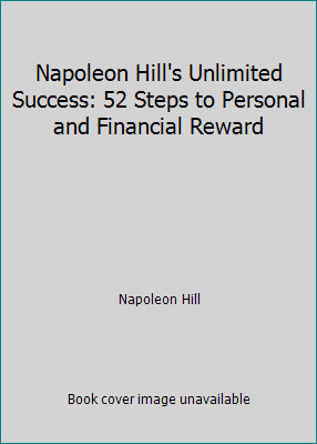 Napoleon Hill's Unlimited Success: 52 Steps to Personal and Financial Reward