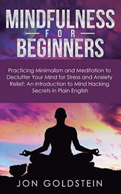 Mindfulness for Beginners: Practicing Minimalism and Meditation to Declutter-,
