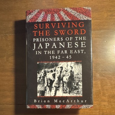 Brian MacArthur - Surviving the Sword: Prisoners of the Japanese Far East PB