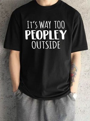 Lustiges introvertiertes T-Shirt Its Way Too Peopley Outside antisozial Oberteil Unisex Tee