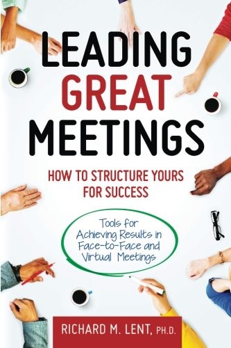 Leading Great Meetings: How to Structure Yours for Success,Richa