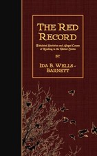 The Red Record Tabulated Statistic... Ida B Wells-bar The Red Record Tabulated Statistic... Ida B Wells-bar