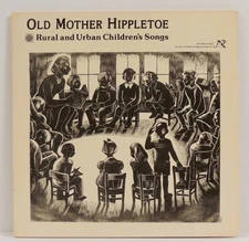 Old Mother Hippletoe: Rural & Urban Children's Songs LP 1978 New World 291 NM/NM