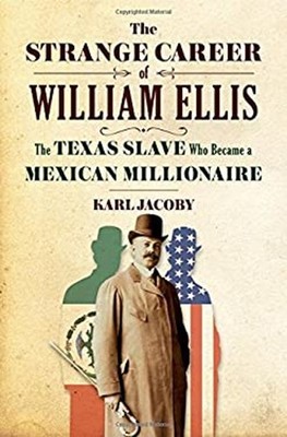 The Strange Career of William Ellis : The Texas Slave Who Became