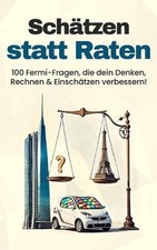 Schtzen statt Raten: 100 Fermi-Fragen, die dein Denken, Rechnen & Einsch?tzen ve