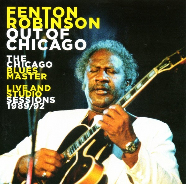 CD:Fenton Robinson - Out Of Chicago : Sessions 1989/92 (2020) New,not sealed.