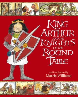 King Arthur and the Knights of the Round Table | Marcia Williams | Englisch
