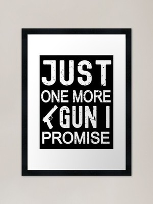 just one more gun i promise gerahmtes gerahmtes Wandbild Poster Leinwanddruck Bild