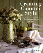 Creating Country Style: Inspirational and Practical Decorating Proje - VERY GOOD