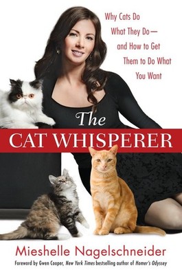 The Cat Whisperer: Why Cats Do What They Do--and How to Get Them to Do What ...