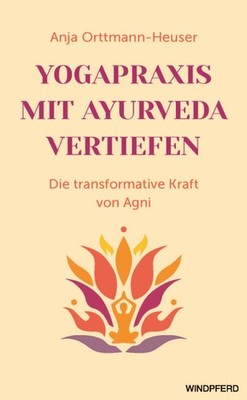 Yogapraxis mit Ayurveda vertiefen Anja Orttmann-Heuser