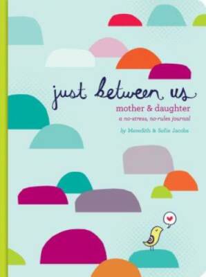 Just Between Us: Mother & Daughter: A No-Stress, No-Rules Journal - VERY GOOD