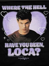 NWT Twilight Saga Graphic T-Shirt "Where the Hell Have You Been, Loca "