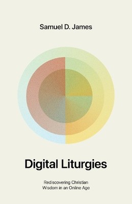 Samuel James Digital Liturgies (Taschenbuch)