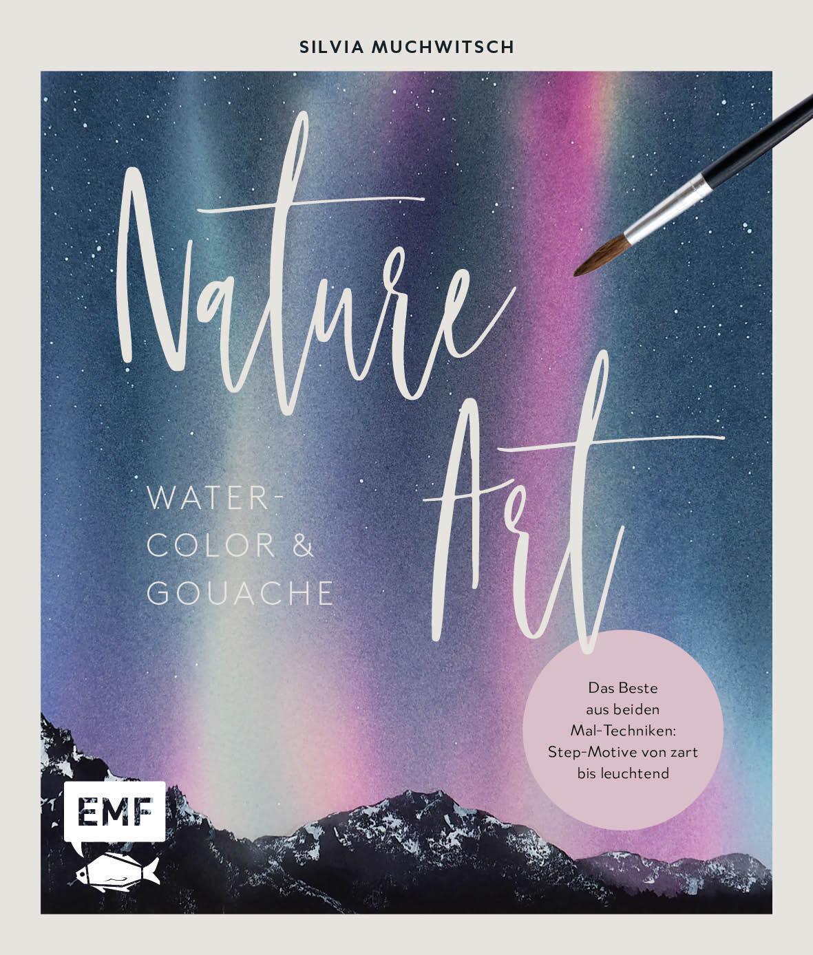 Nature Art: Watercolor Und Gouache | Silvia Muchwitsch | Deutsch |