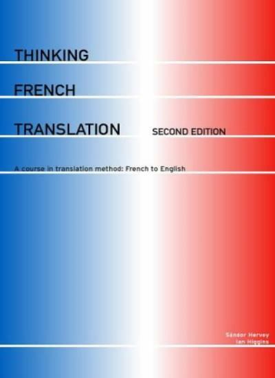 Thinking French Translation: A Course in Translation Method: French to Englis.