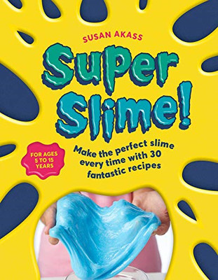 Super Slime!: Make the perfect slime every time with 30... - Akass, Susan