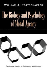The Biology and Psychology of Moral Agency by William Andrew Rottschaefer (Engli