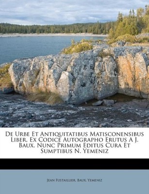 Fustaillier - De Urbe Et Antiquitatibus Matisconensibus Liber Ex Codi - X555z