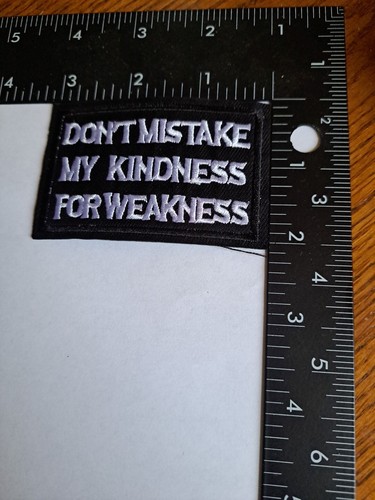 Don't Mistake My Kindness For Weakness Embroidered Patch New