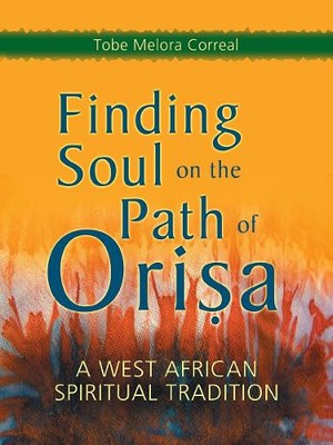 Tobe Melora Correal Finding Soul on the Path of Orisa (Paperback)