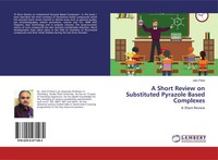 Jatin Patel | A Short Review On Substituted Pyrazole Based Complexes | Buch