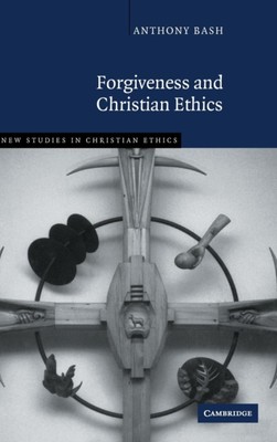 Bash - Forgiveness and Christian Ethics - New hardback or cased book - - X555z