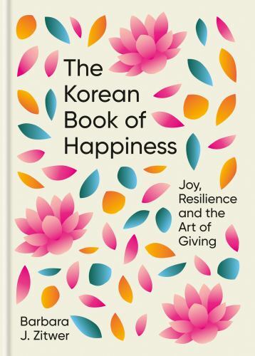 Korean Book of Happiness : Joy, Resilience and the Art of Giving, Hardcover b...