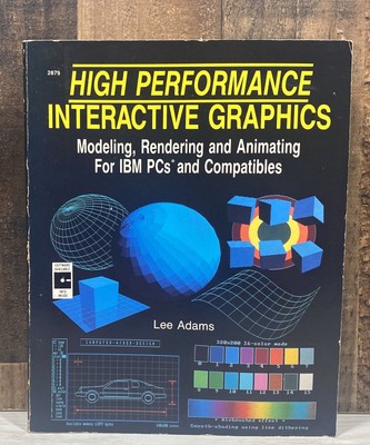 High Performance Interactive Graphics : Modeling, Rendering and Animating for...