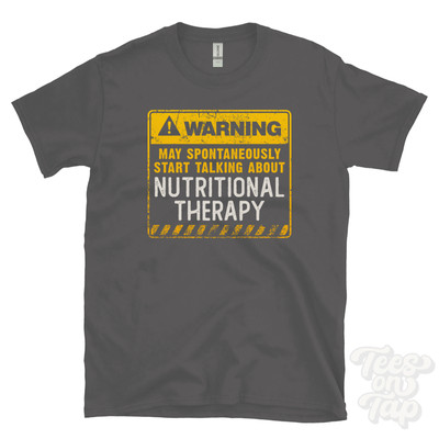 WARNING MAY SPONTANEOUSLY START TALKING ABOUT NUTRITIONAL THERAPY T-SHIRT