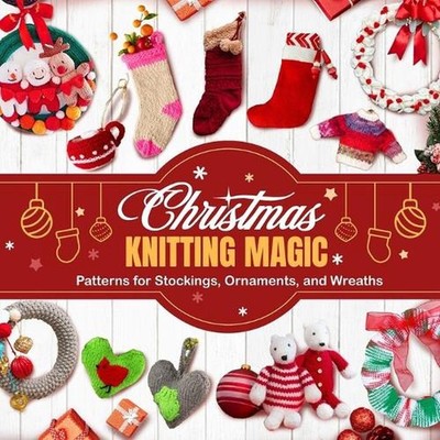Christmas Knitting Magic: Patterns for Stockings, Ornaments, and Wreaths by Broo