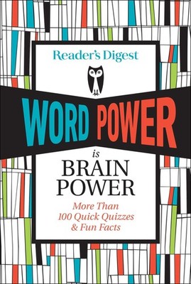 Reader's Digest Word Power Is Brain Power: More Than 100 Quick Quizzes and F...